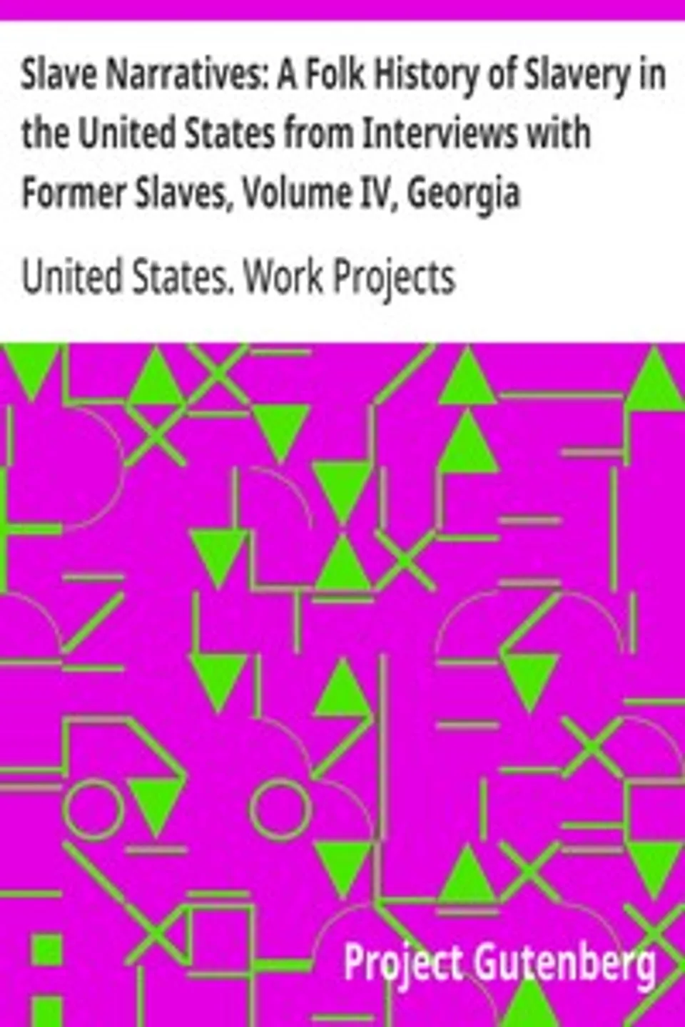 Slave Narratives: A Folk History of Slavery in the United States from Interviews with Former Slaves, Volume IV, Georgia Narratives, Part 2, United States. Work Projects Administration