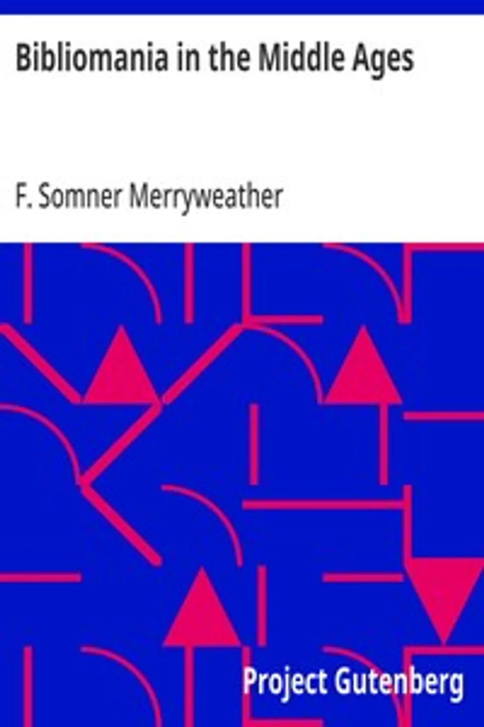 Bibliomania in the Middle Ages, F. Somner (Frederick Somner) Merryweather