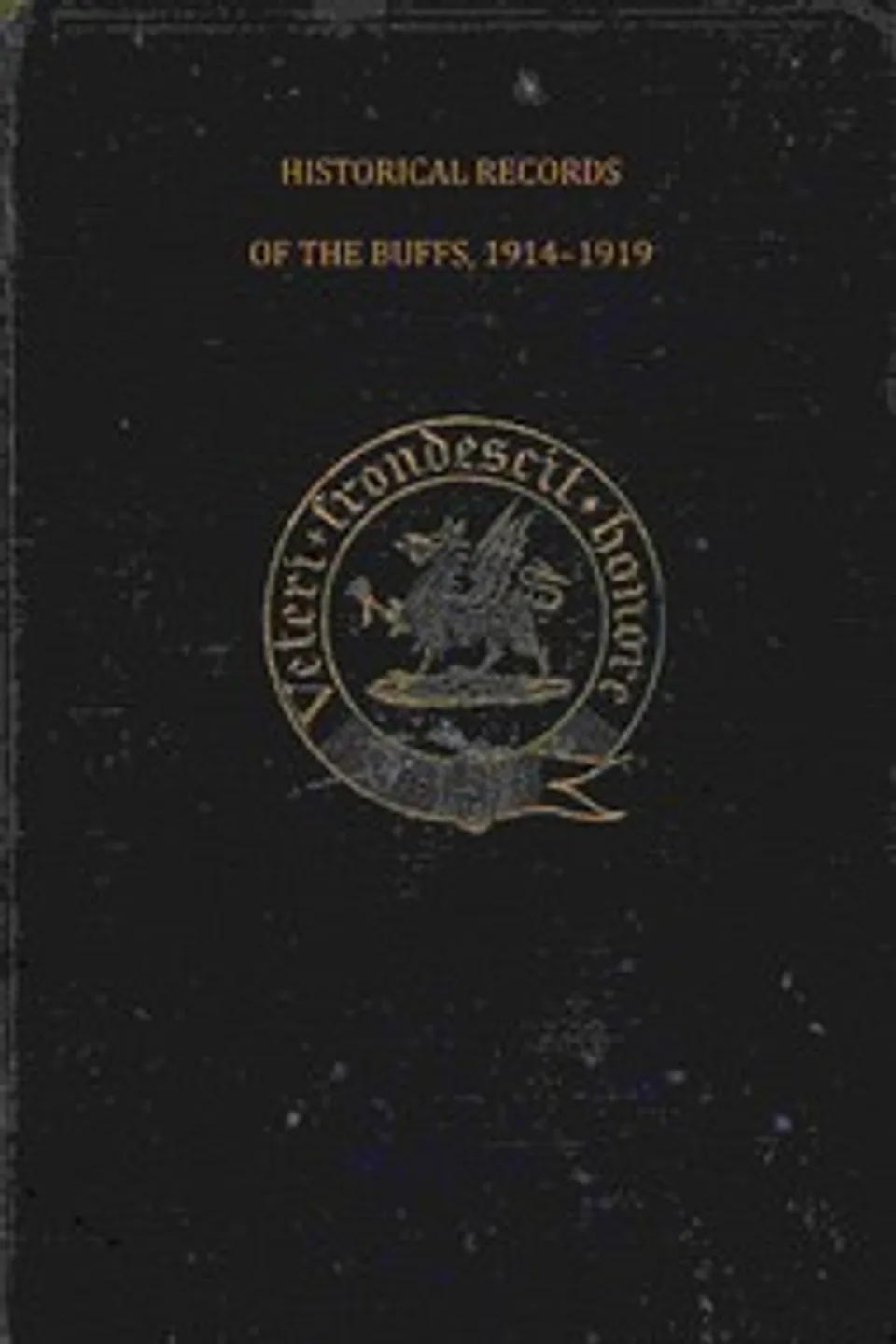 Historical records of the Buffs, East Kent Regiment (3rd Foot) : $b Formerly designated the Holland Regiment and Prince George of Denmark's Regiment, R. S. H. (Richard Stanley Hawks) Moody