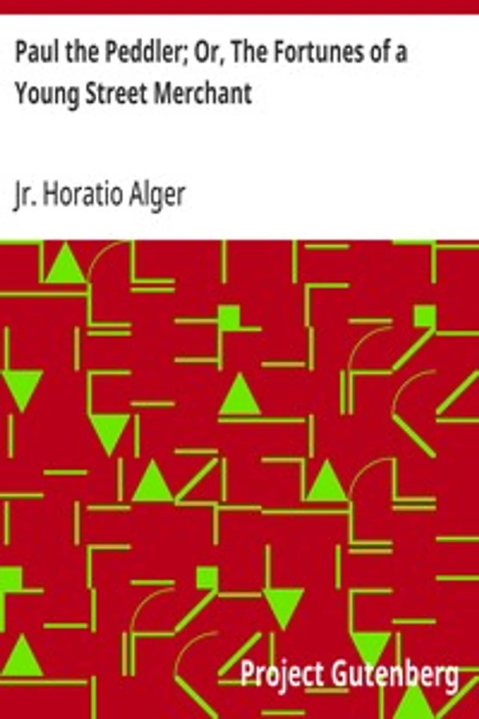 Paul the Peddler; Or, The Fortunes of a Young Street Merchant, Horatio Alger
