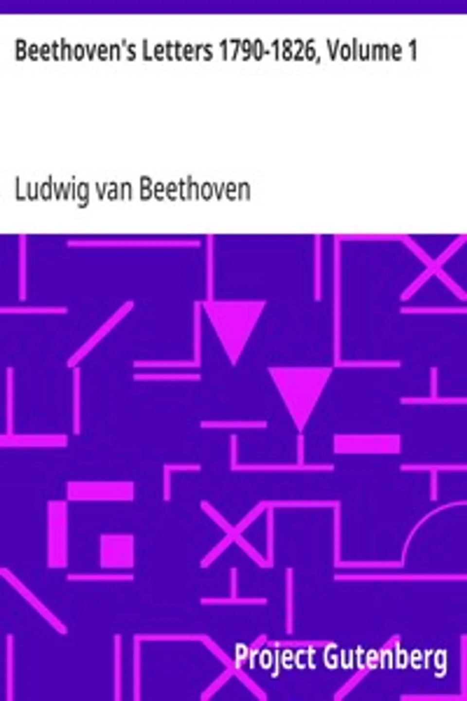 Beethoven's Letters 1790-1826, Volume 1, Ludwig van Beethoven