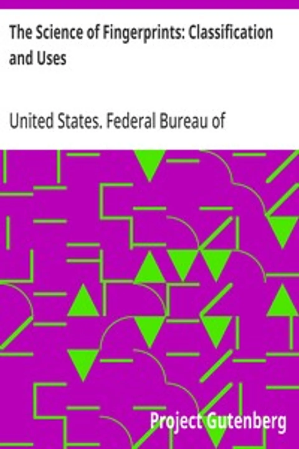 The Science of Fingerprints: Classification and Uses, United States. Federal Bureau of Investigation