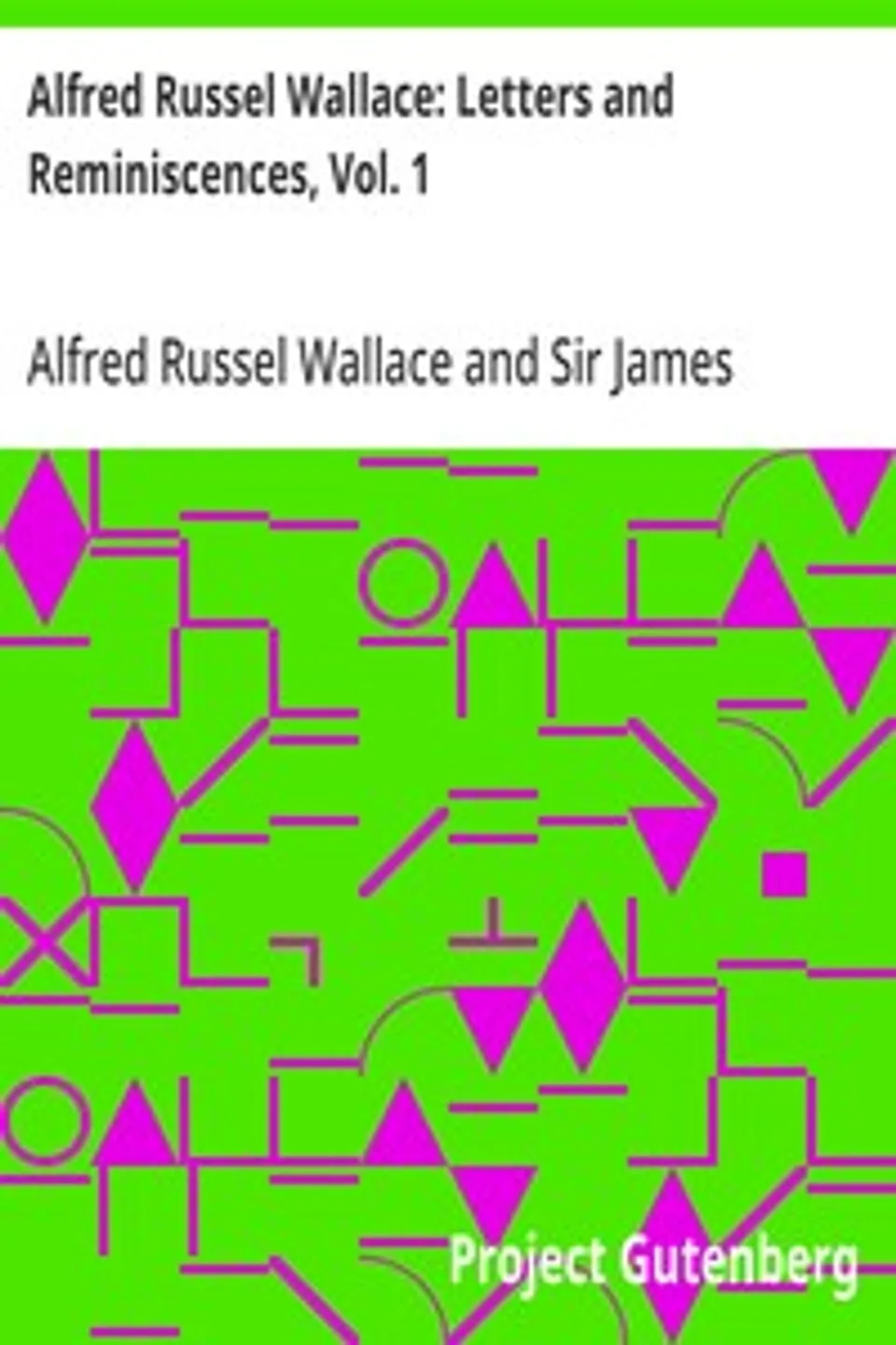 Alfred Russel Wallace: Letters and Reminiscences, Vol. 1, Alfred Russel Wallace