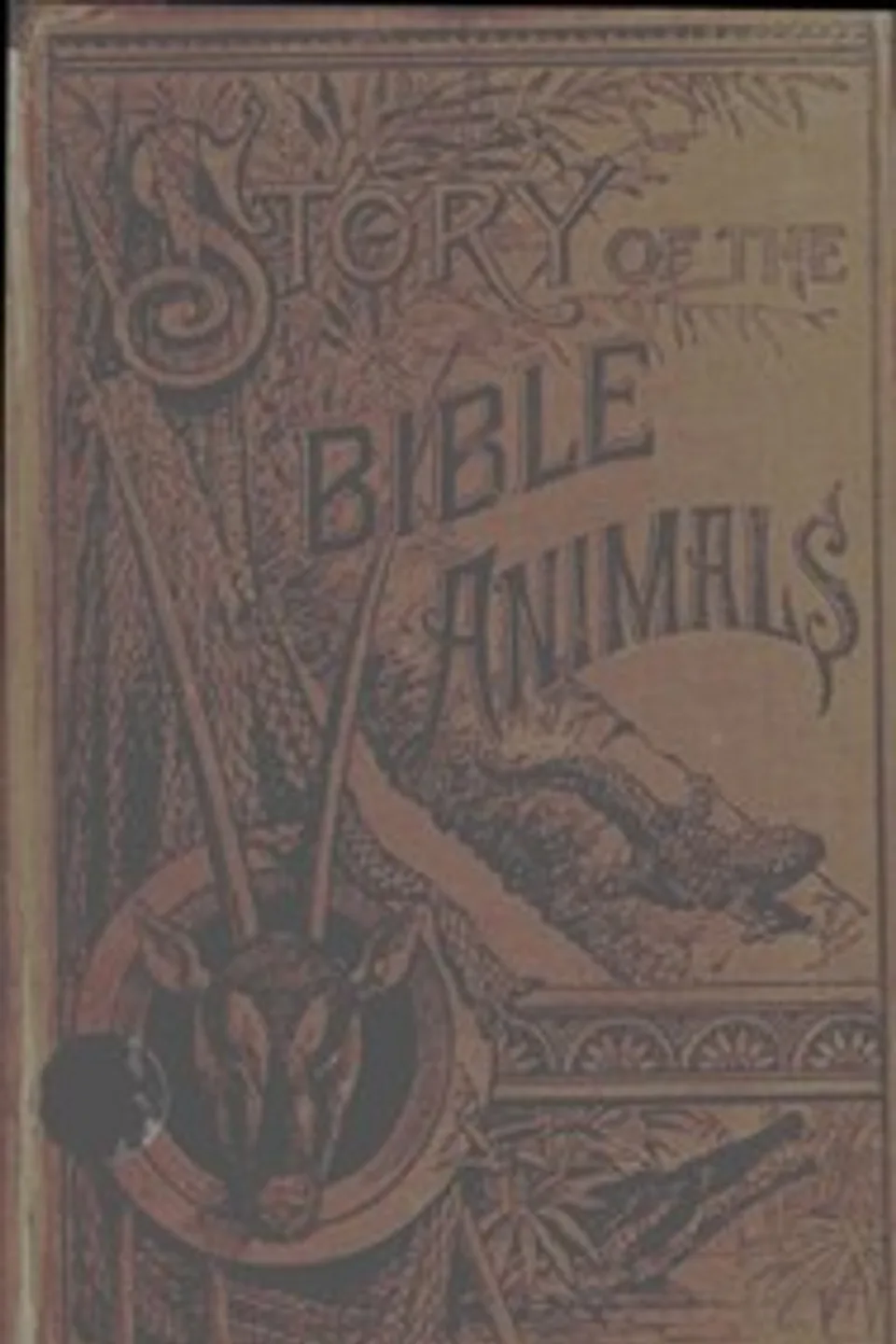 Story of the Bible Animals: A Description of the Habits and Uses of every living Creature mentioned in the Scriptures, with Explanation of Passages in the Old and New Testament in which Reference is made to them, J. G. (John George) Wood