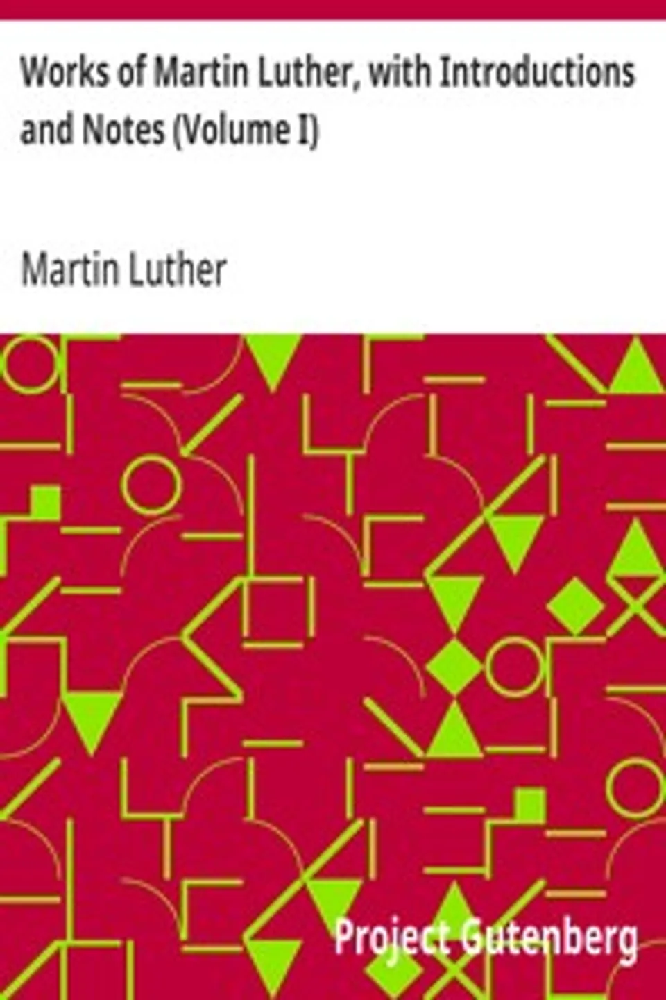 Works of Martin Luther, with Introductions and Notes (Volume I), Martin Luther