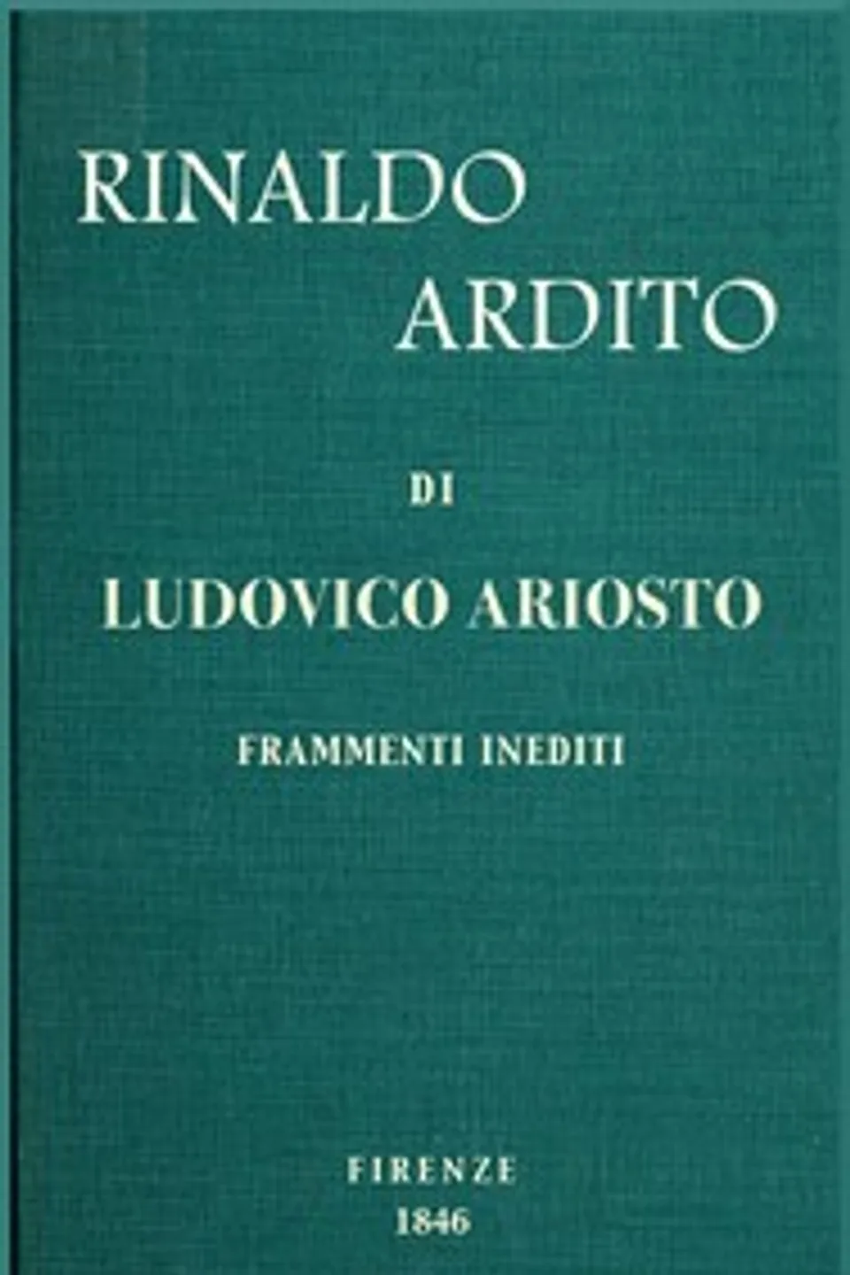 Rinaldo ardito: Frammenti inediti pubblicati sul manoscritto originale, Lodovico Ariosto