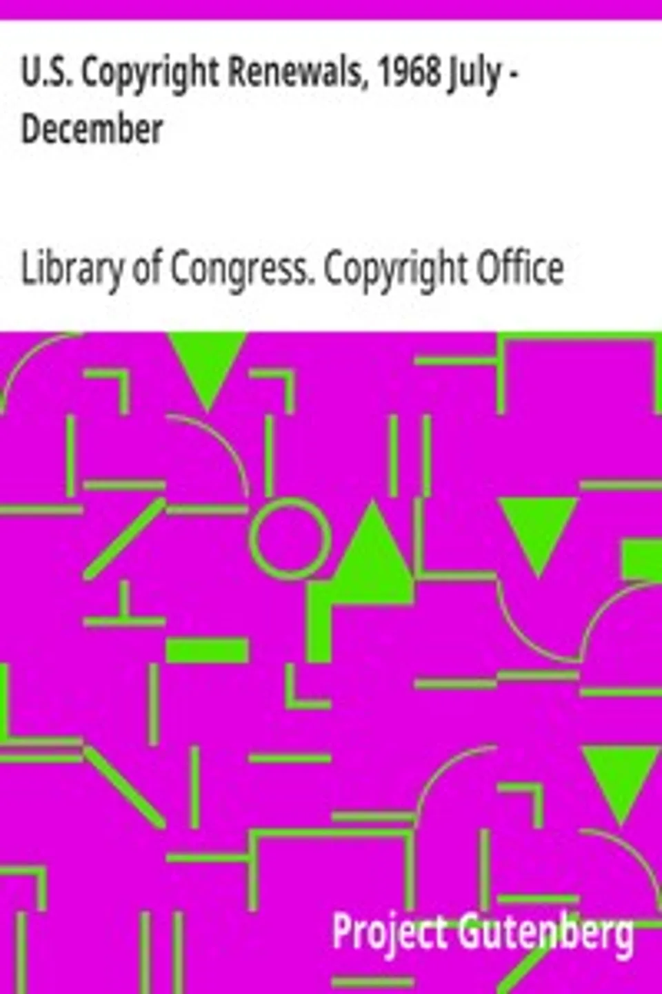 U.S. Copyright Renewals, 1968 July - December, Library of Congress. Copyright Office