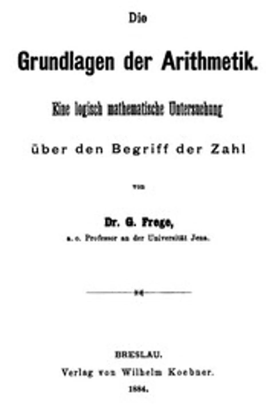 Die Grundlagen der Arithmetik: Eine logische mathematische Untersuchung über den Begriff der Zahl, Gottlob Frege