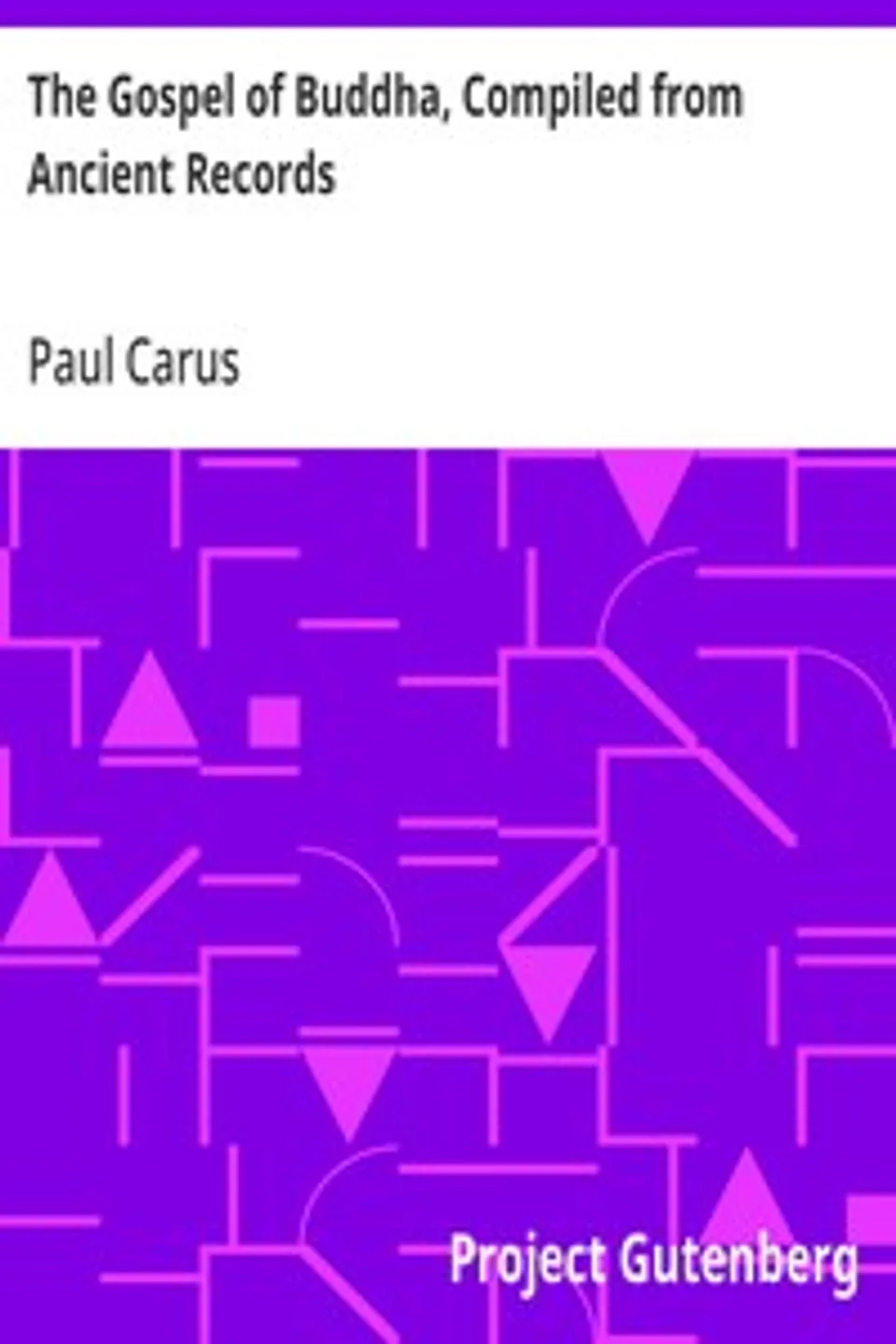 The Gospel of Buddha, Compiled from Ancient Records, Paul Carus