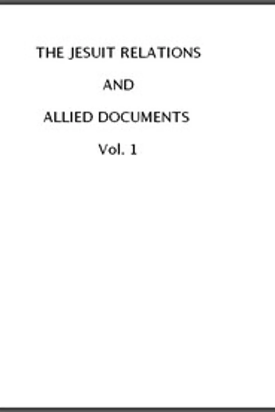 The Jesuit Relations and Allied Documents, Vol. 1: Acadia, 1610-1613