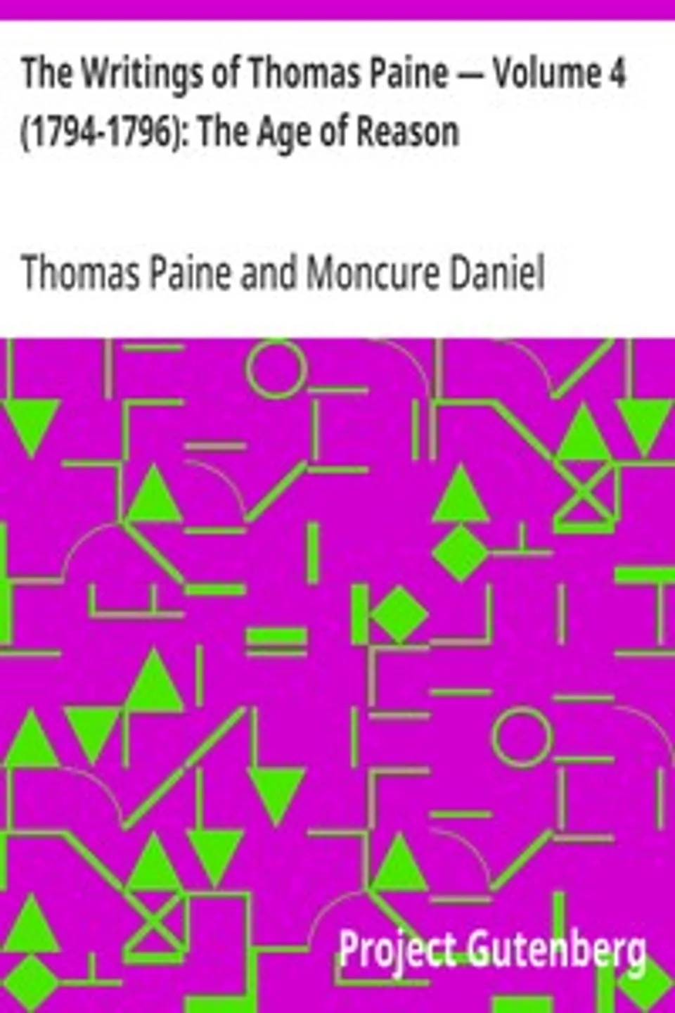 The Writings of Thomas Paine — Volume 4 (1794-1796): The Age of Reason, Thomas Paine