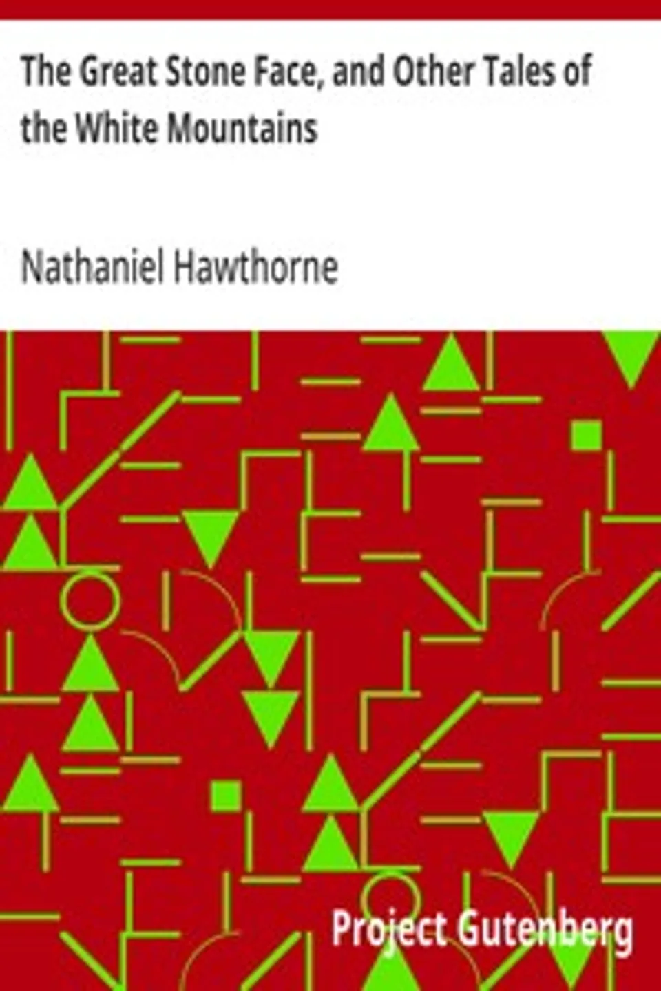 The Great Stone Face, and Other Tales of the White Mountains, Nathaniel Hawthorne