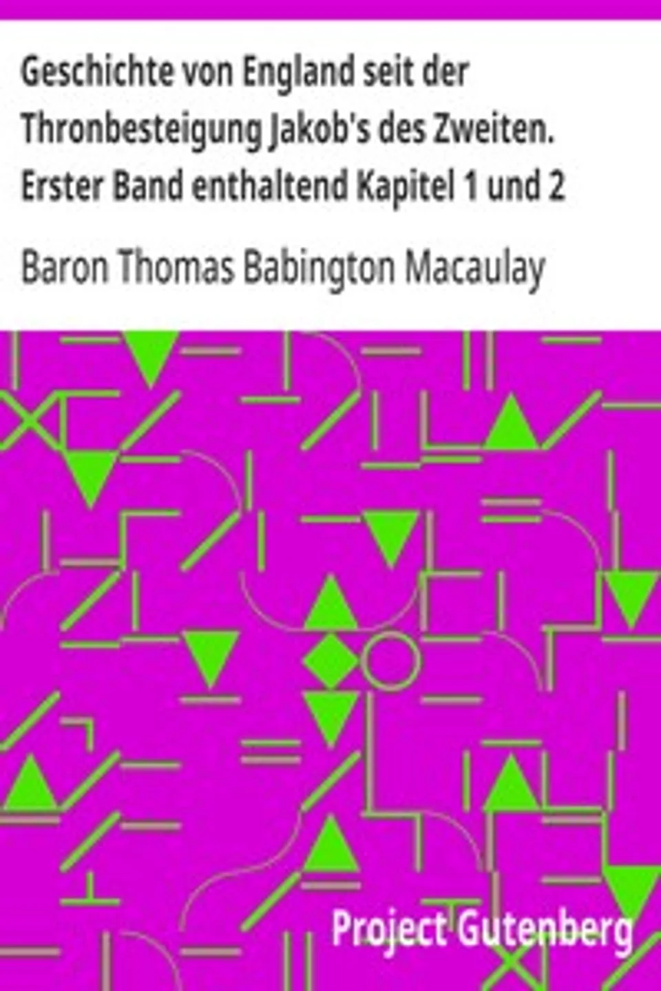 Geschichte von England seit der Thronbesteigung Jakob's des Zweiten. Erster Band enthaltend Kapitel 1 und 2, Thomas Babington Macaulay