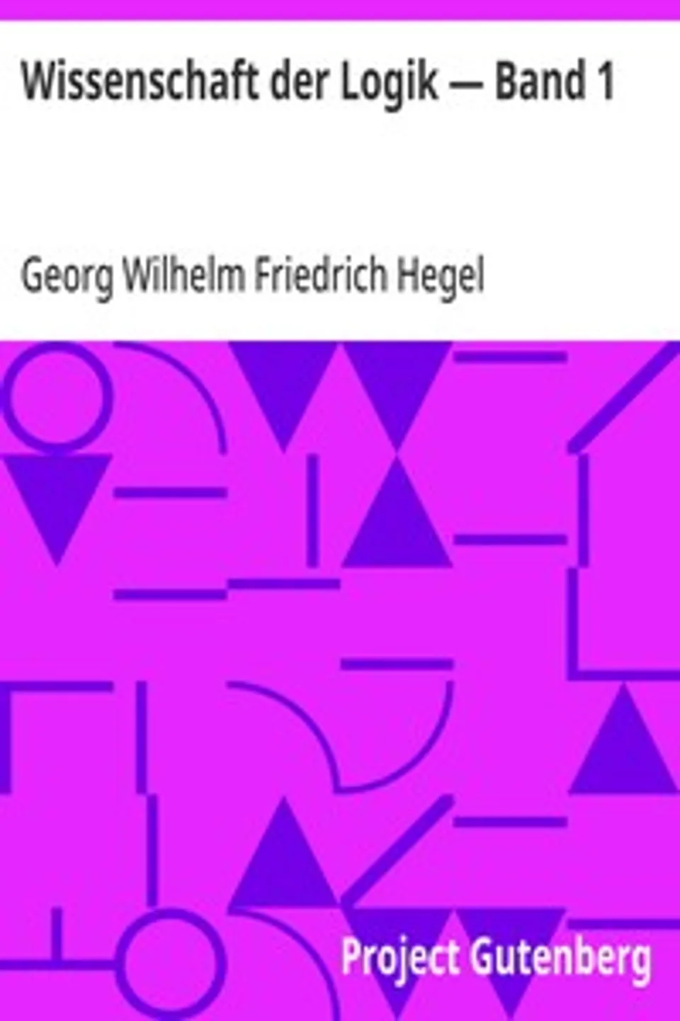 Wissenschaft der Logik — Band 1, Georg Wilhelm Friedrich Hegel
