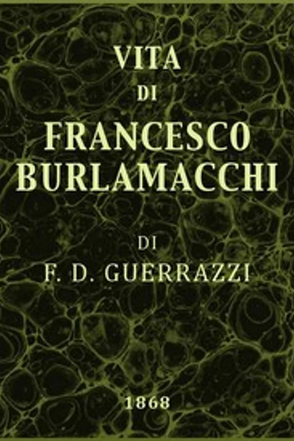 Vita di Francesco Burlamacchi, Francesco Domenico Guerrazzi