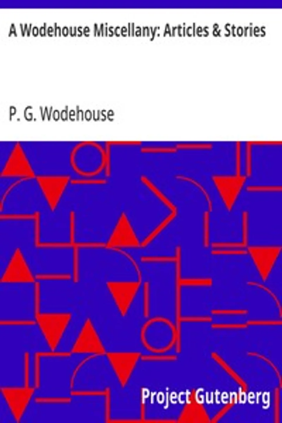 A Wodehouse Miscellany: Articles & Stories, P. G. (Pelham Grenville) Wodehouse