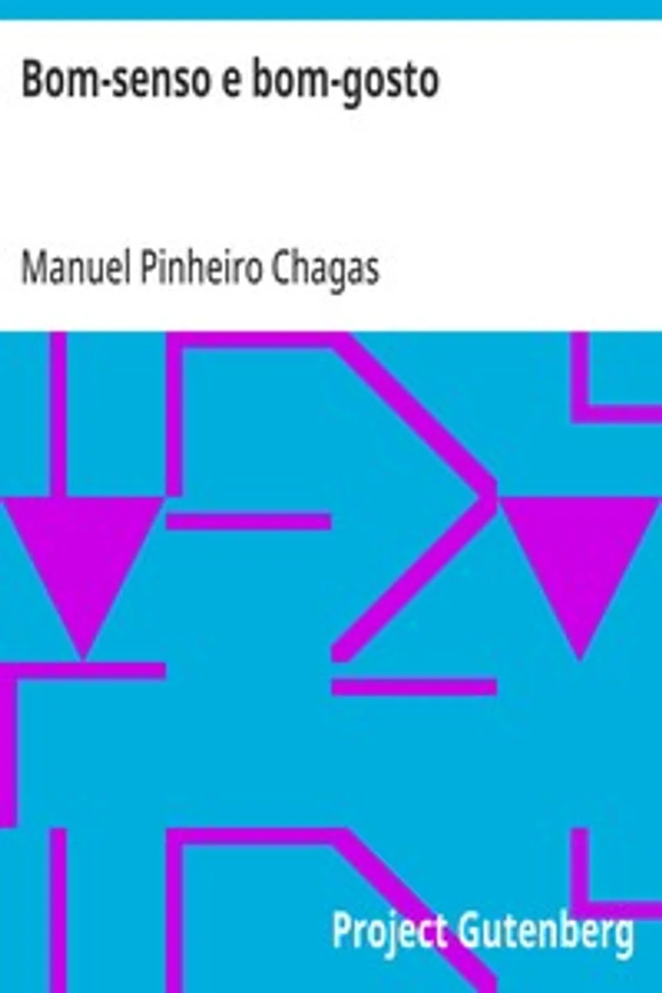 Bom-senso e bom-gosto: Folhetim a proposito da carta que o senhor Anthero do Quental dirigiu ao senhor Antonio Feliciano de Castilho, Manuel Pinheiro Chagas