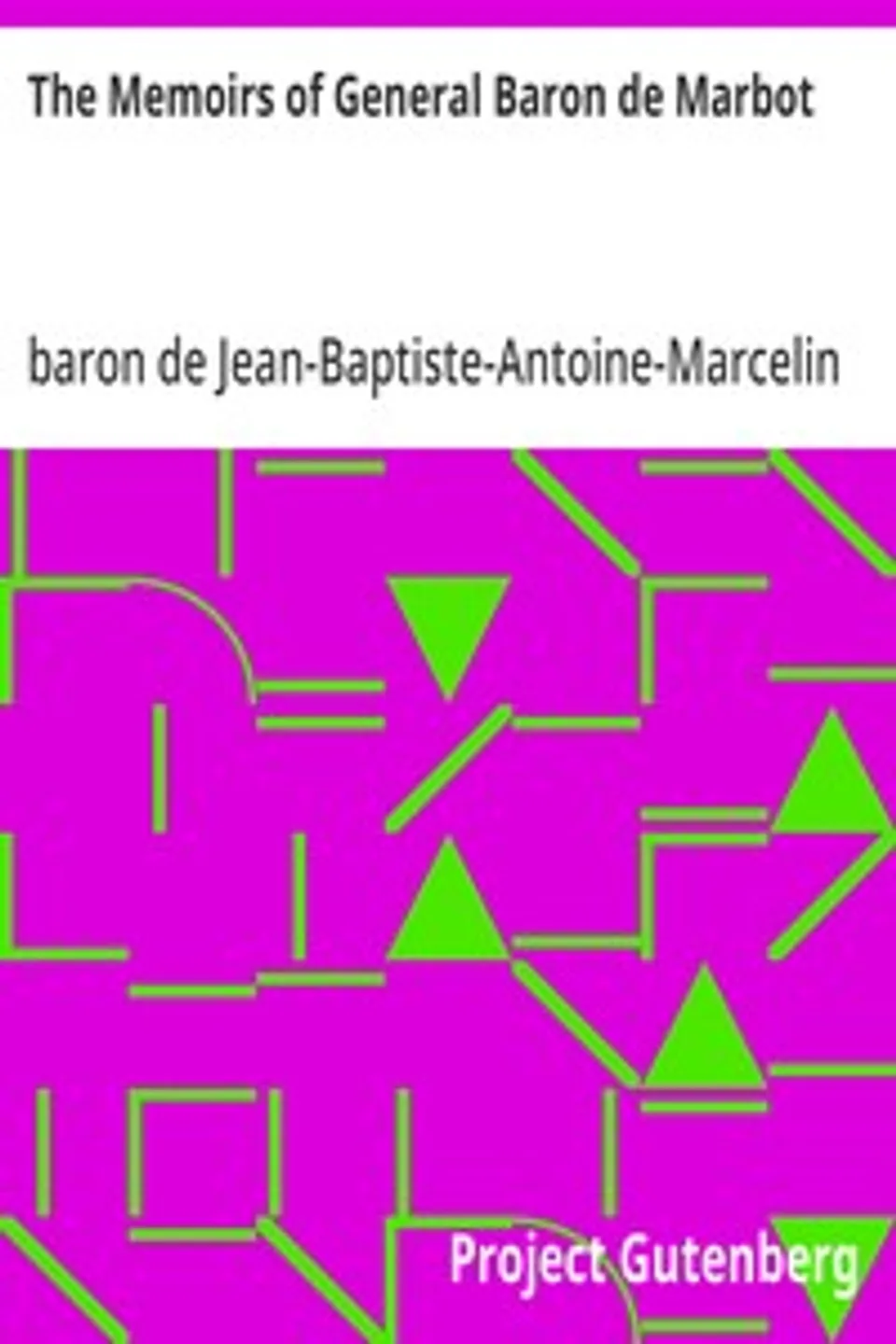 The Memoirs of General Baron de Marbot, Jean-Baptiste-Antoine-Marcelin Marbot
