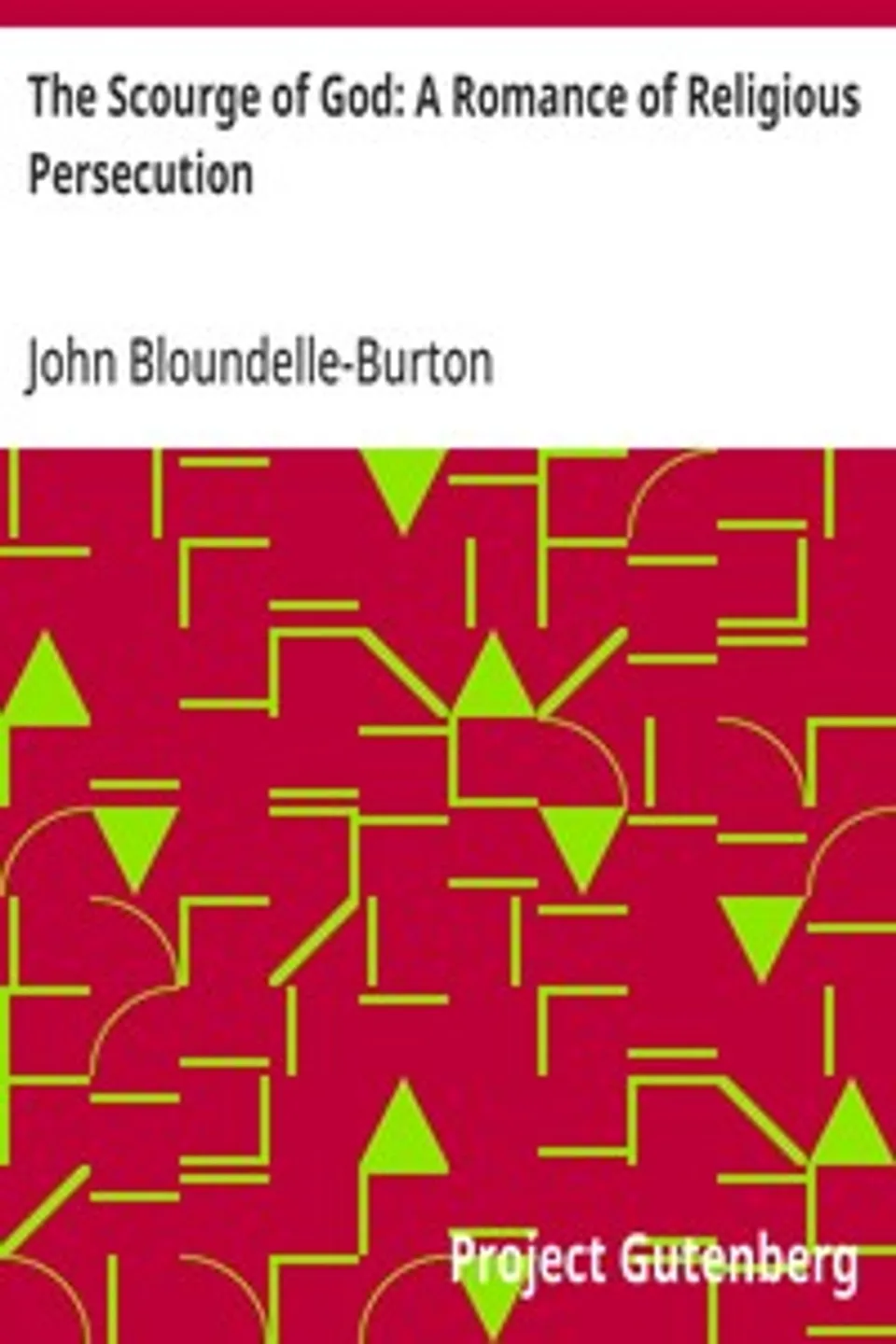 The Scourge of God: A Romance of Religious Persecution, John Bloundelle-Burton
