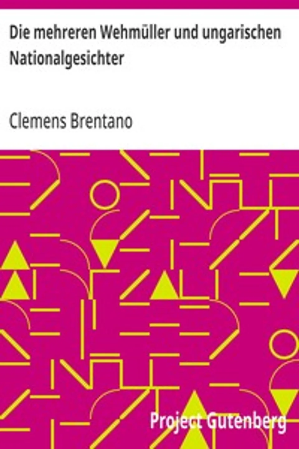 Die mehreren Wehmüller und ungarischen Nationalgesichter, Clemens Brentano