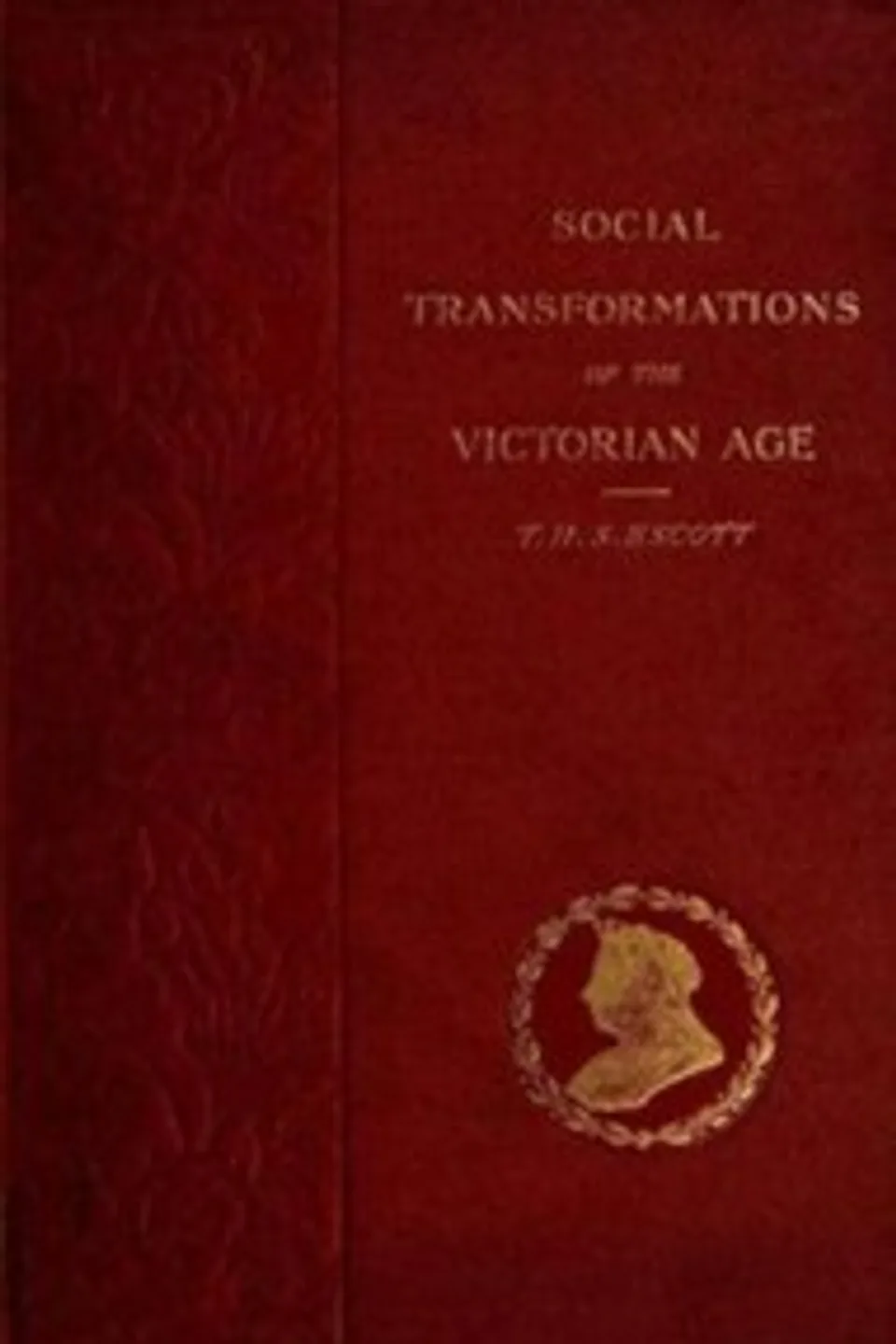Social Transformations of the Victorian Age: A Survey of Court and Country, T. H. S. (Thomas Hay Sweet) Escott