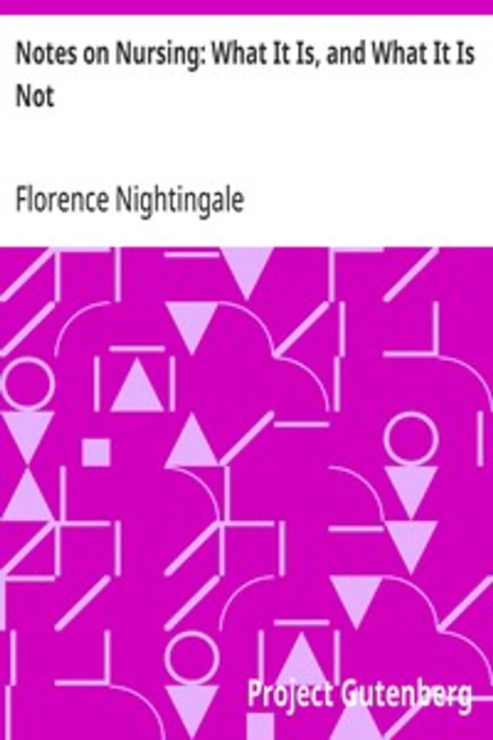 Notes on Nursing: What It Is, and What It Is Not, Florence Nightingale