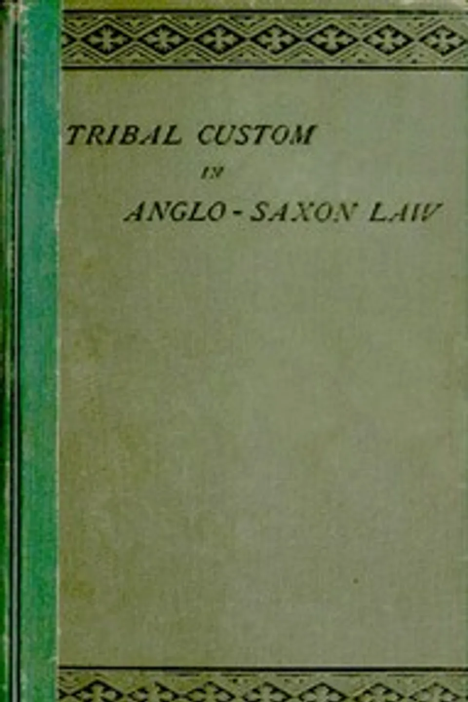 Tribal Custom in Anglo-Saxon Law: Being an Essay Supplemental to (1) 'The English Village Community', (2) 'The Tribal System in Wales', Frederic Seebohm