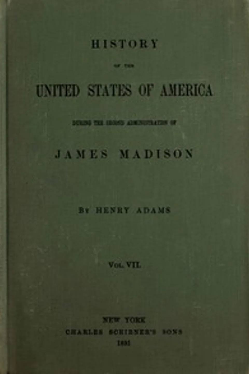 History of the United States of America, Volume 7 (of 9) : $b During the second administration of James Madison, Henry Adams