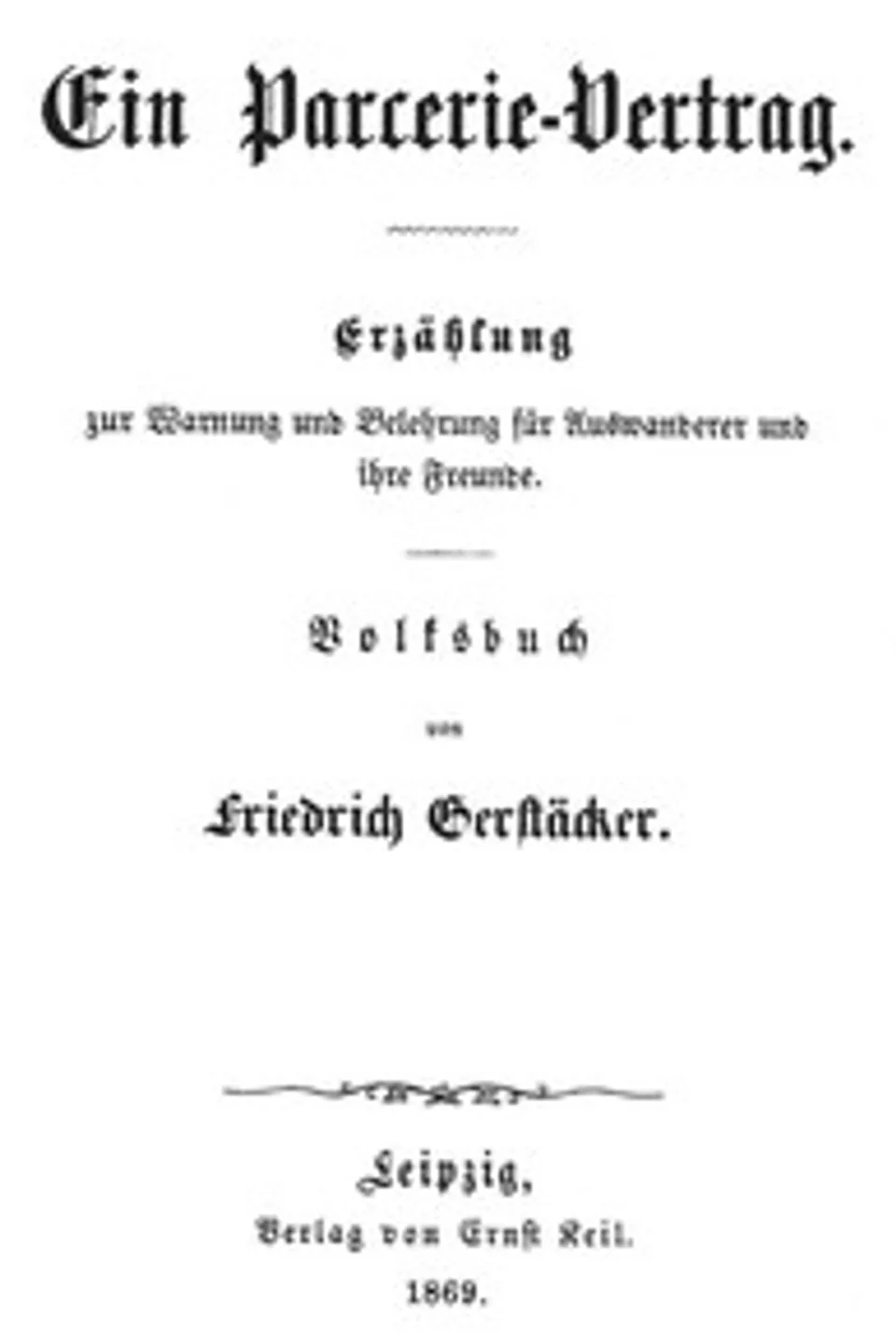 Ein Parcerie-Vertrag: Erzählung zur Warnung und Belehrung für Auswanderer und ihre Freunde, Friedrich Gerstäcker
