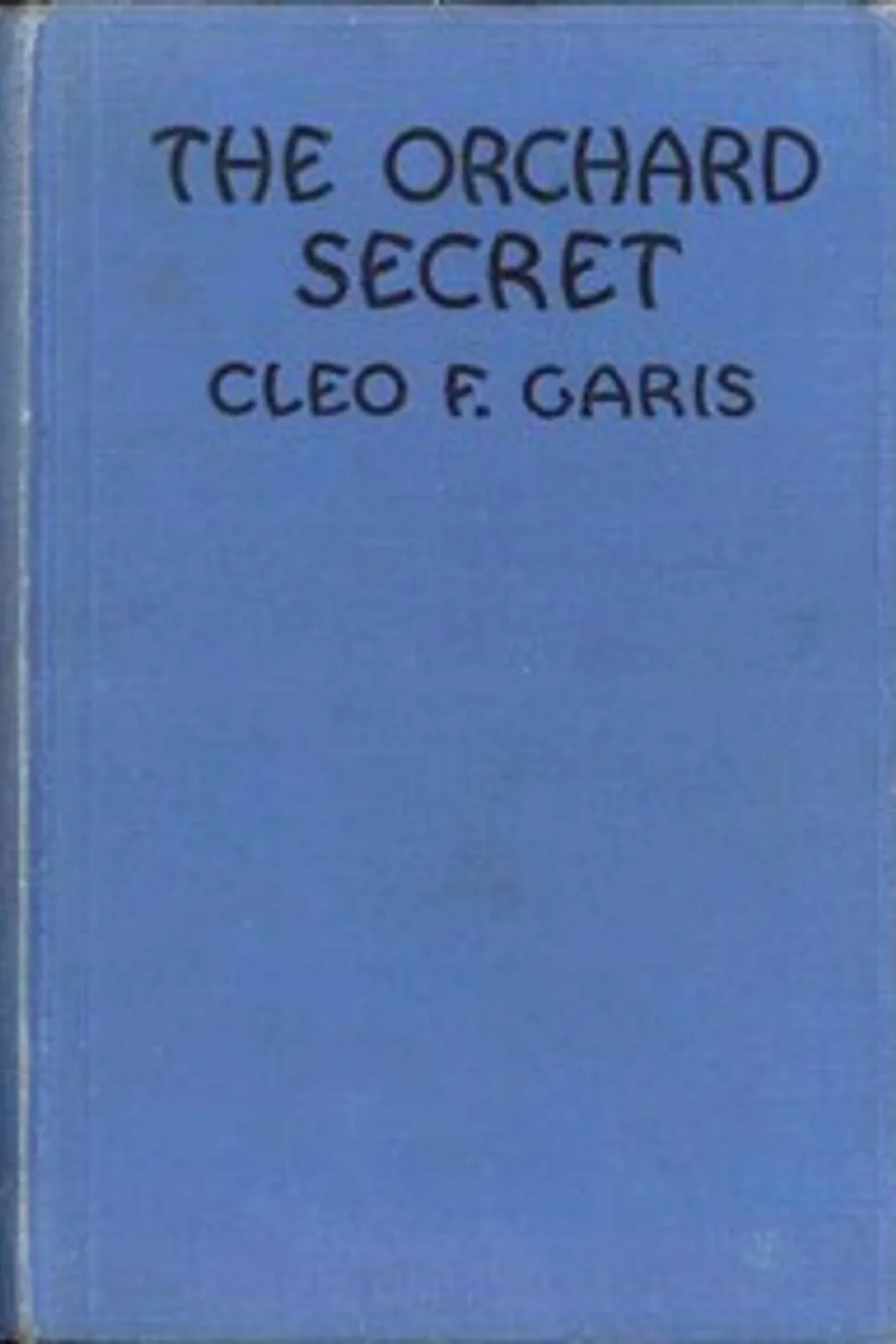 The Orchard Secret: Arden Blake Mystery Series #1, Cleo F. Garis