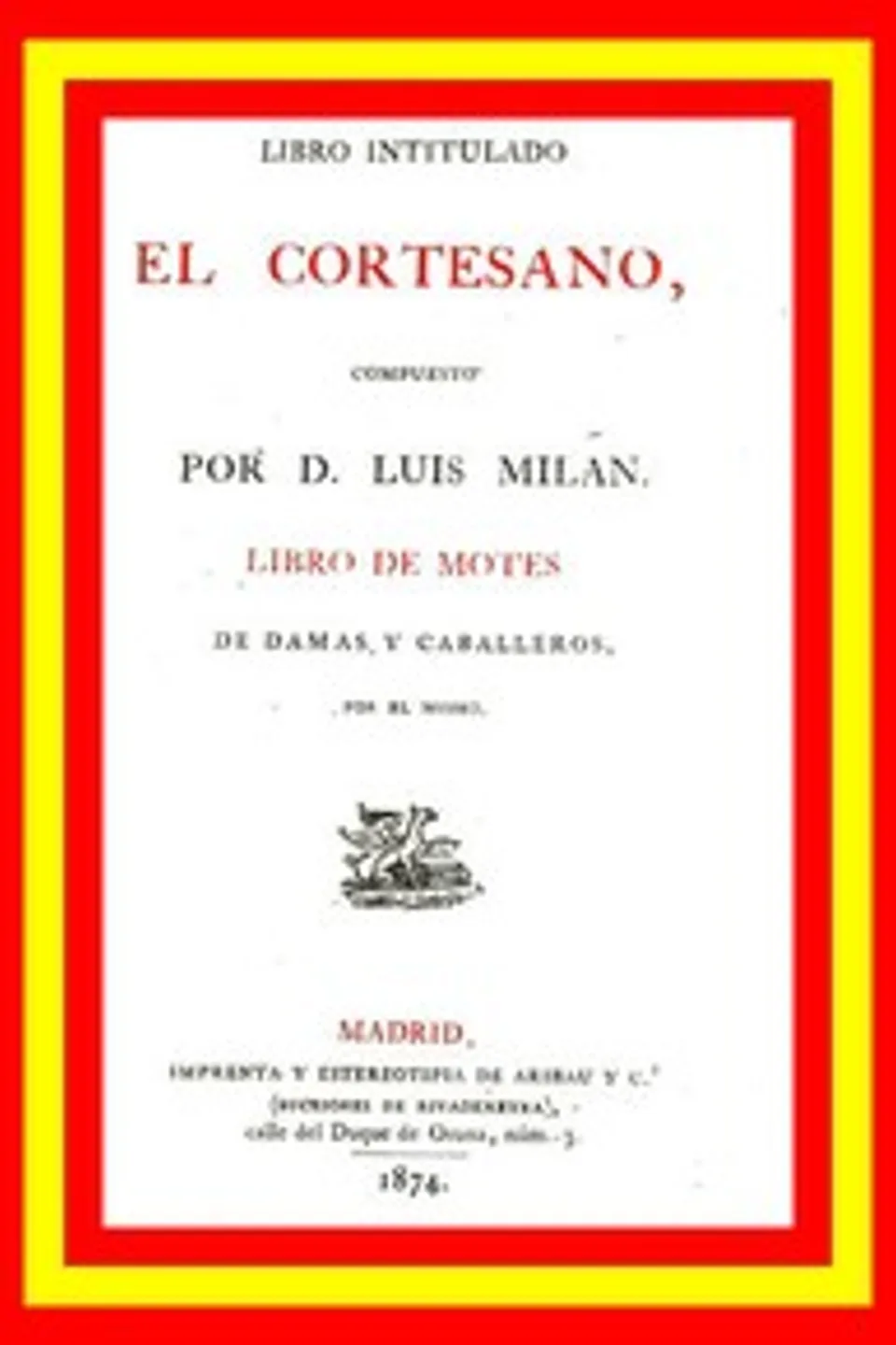 Libro intitulado El cortesano. Libro de motes de damas y caballeros, Luis Milán