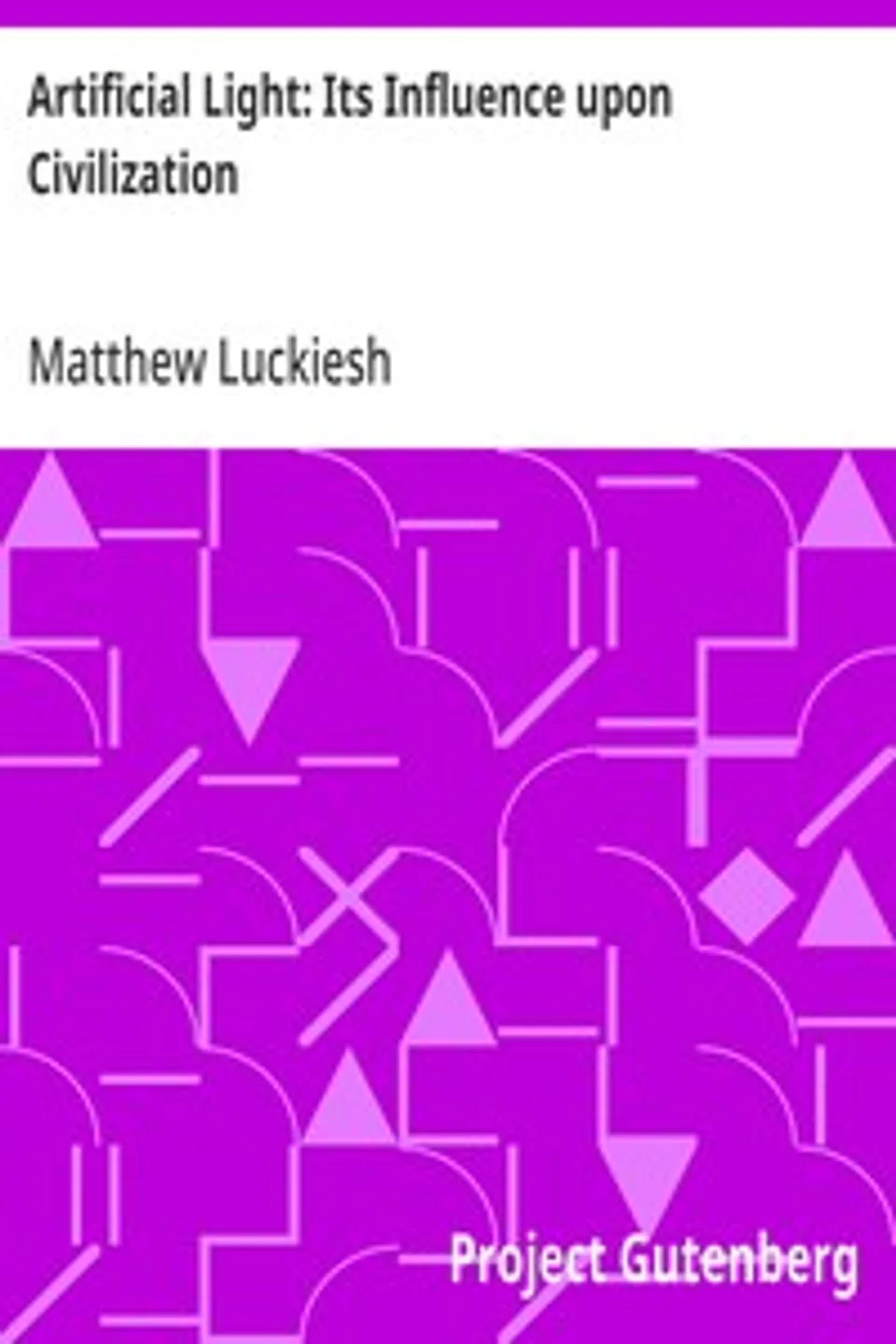 Artificial Light: Its Influence upon Civilization, Matthew Luckiesh