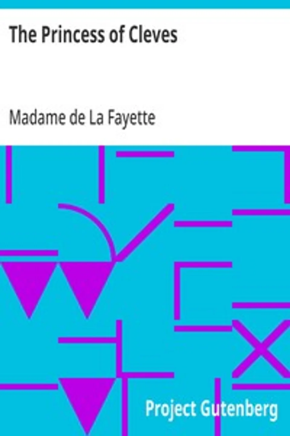 The Princess of Cleves, Madame de (Marie-Madeleine Pioche de La Vergne) La Fayette