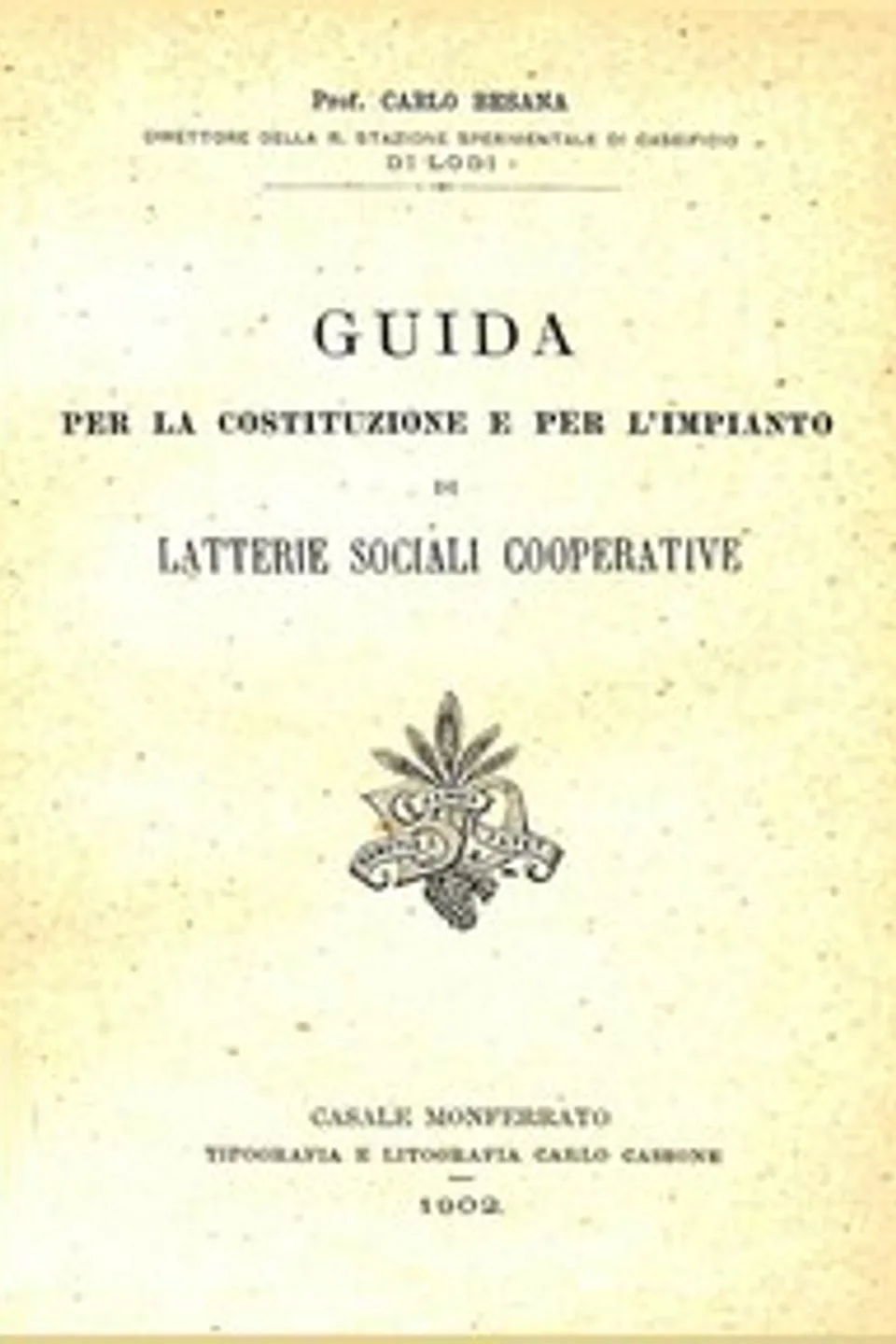 Guida per la costituzione e per l'impianto di latterie sociali cooperative, Carlo Besana