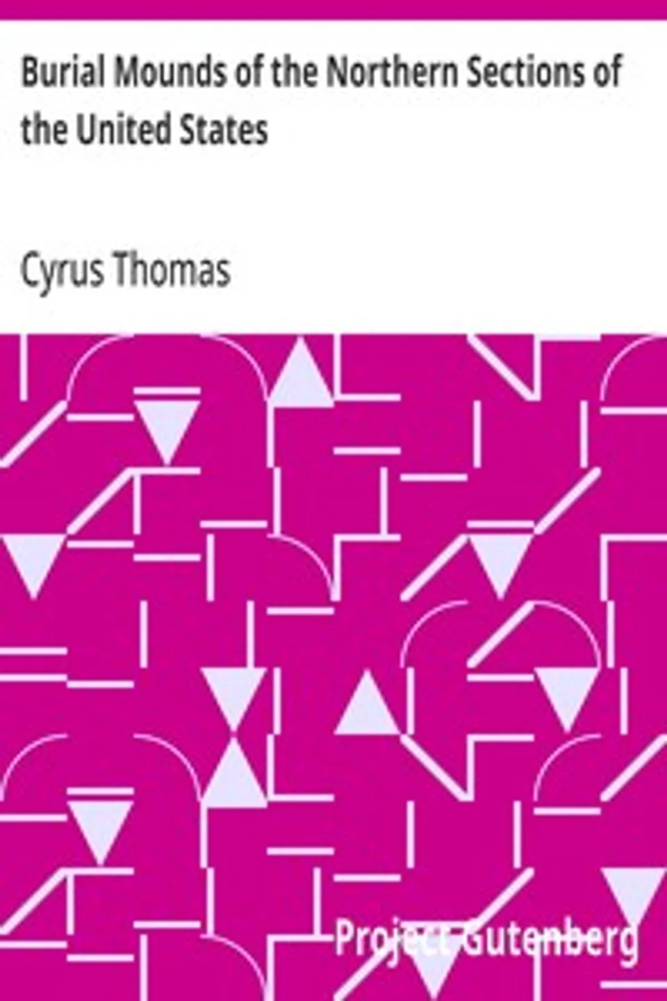 Burial Mounds of the Northern Sections of the United States, Cyrus Thomas