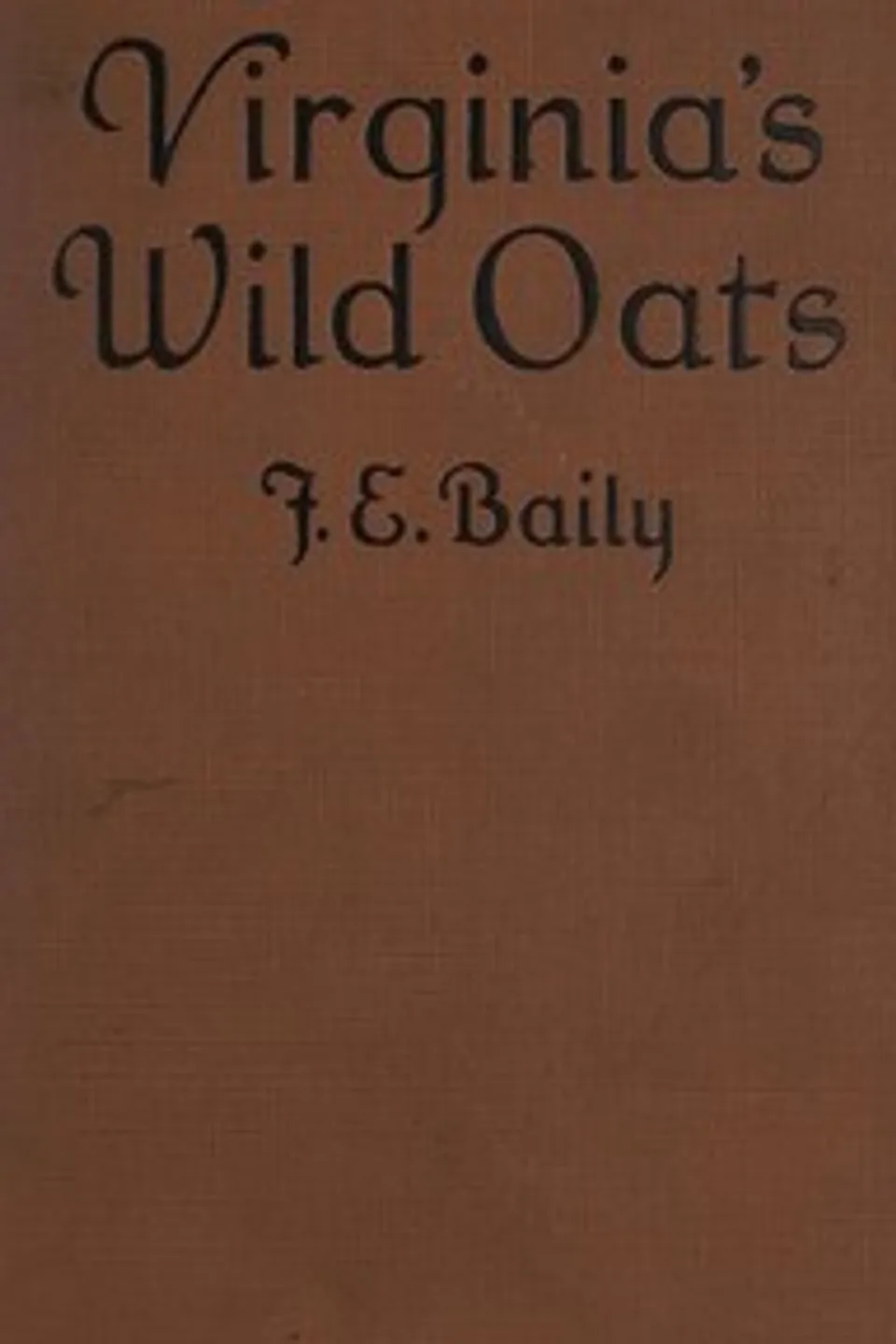 Virginia's wild oats, F. E. (Francis Evans) Baily
