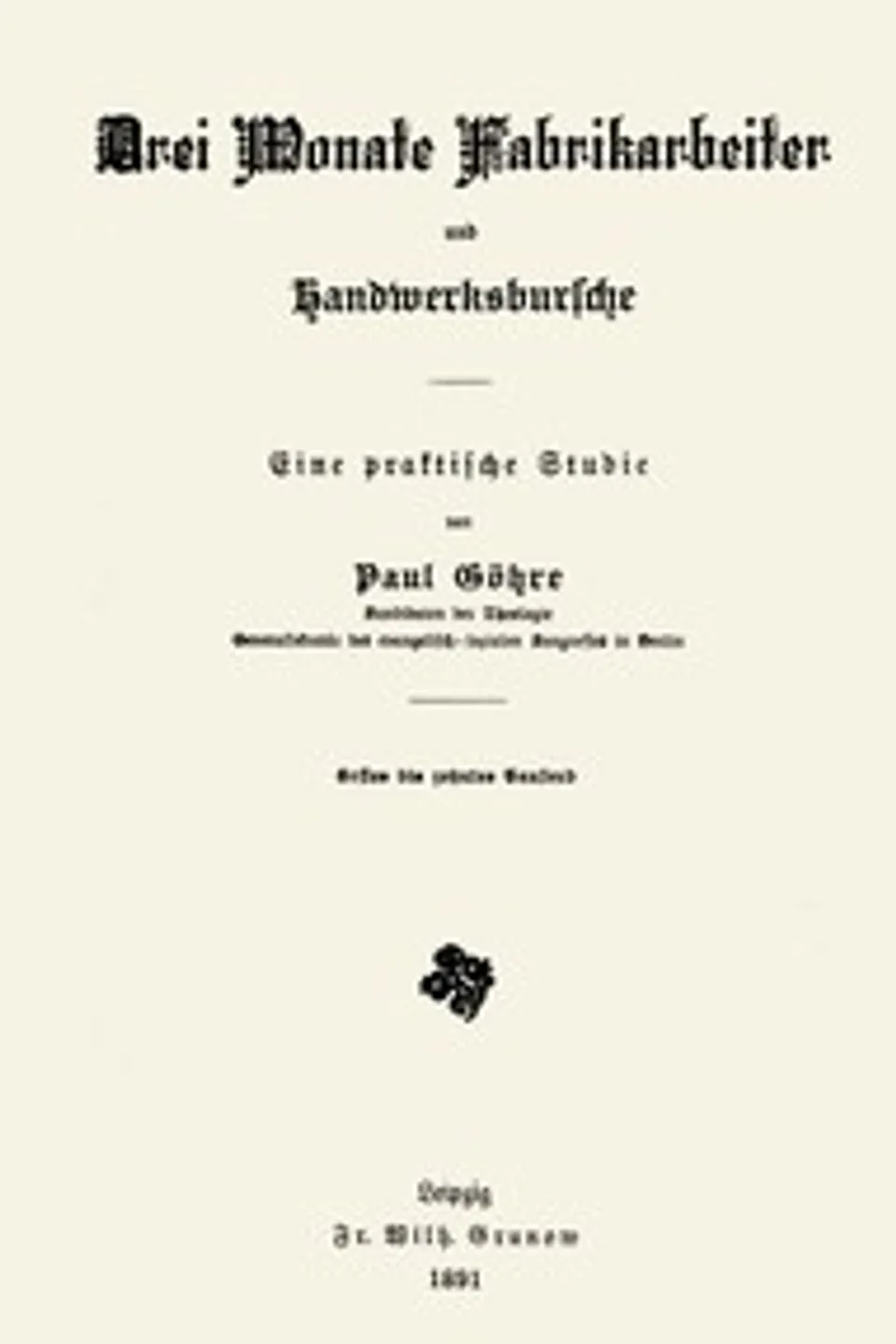 Drei Monate Fabrikarbeiter und Handwerksbursche: Eine praktische Studie, Paul Göhre