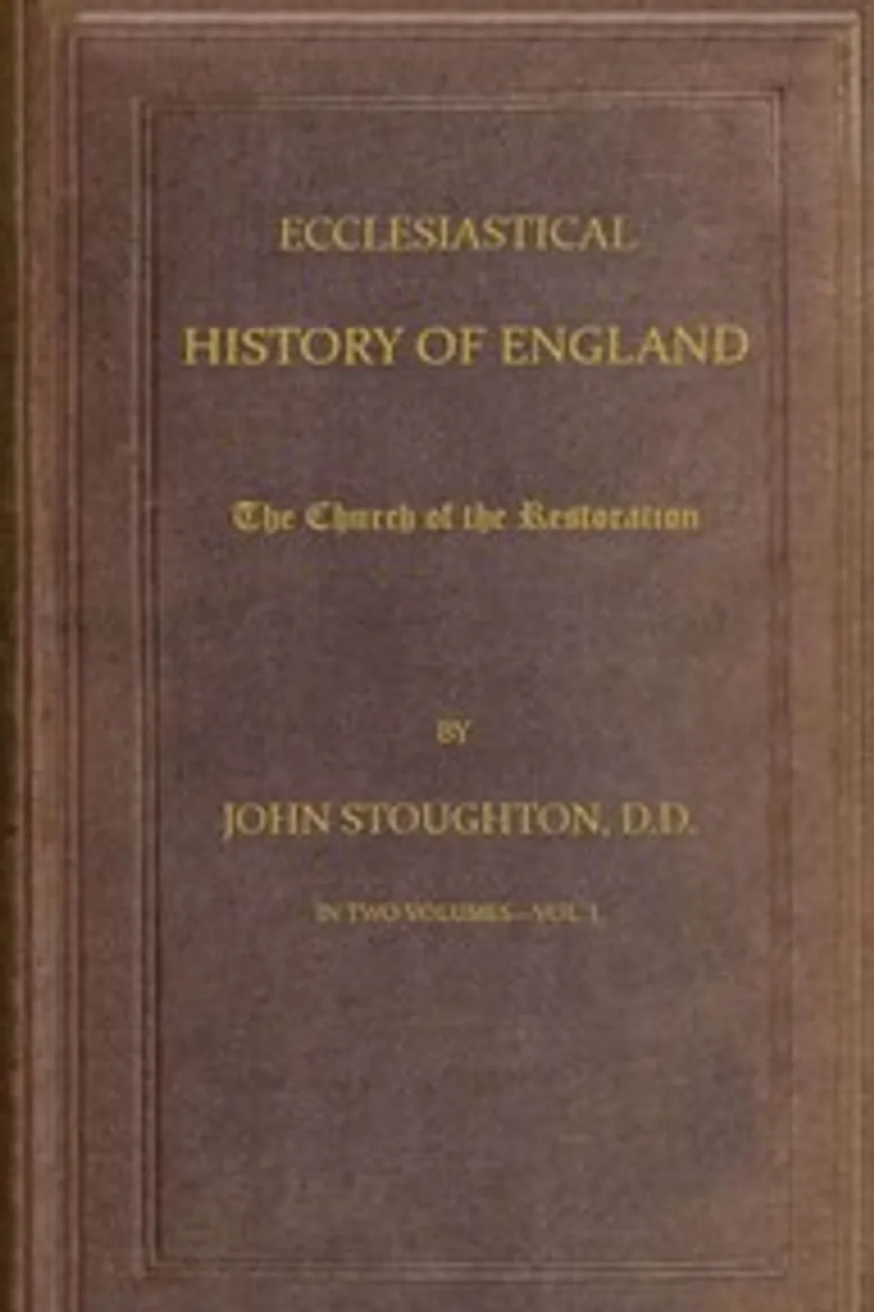Ecclesiastical History of England, Volume 3—The Church of the Restoration [part 1], John Stoughton
