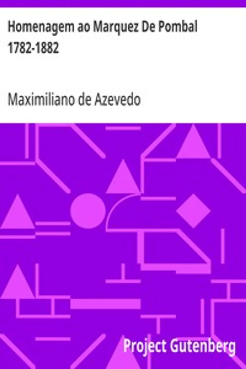 Homenagem ao Marquez De Pombal 1782-1882, Maximiliano de Azevedo
