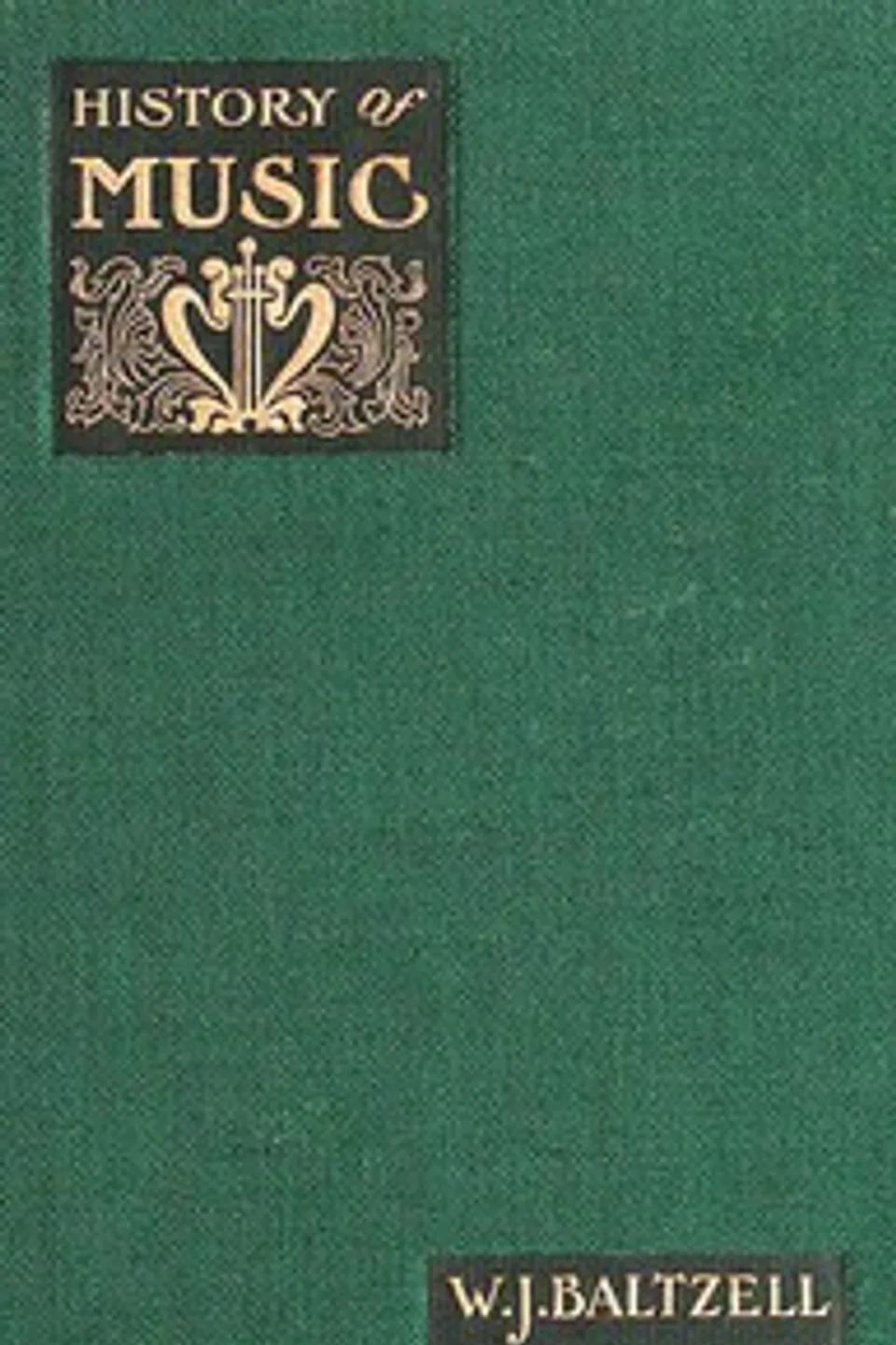 A Complete History of Music: for Schools, Clubs, and Private Reading, W. J. (Winton James) Baltzell