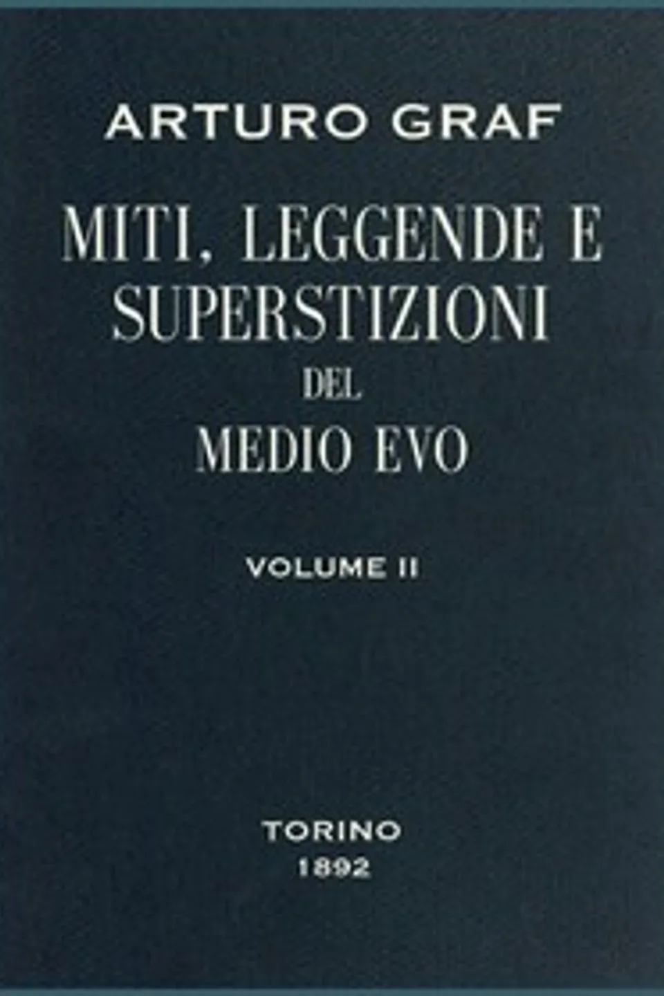 Miti, leggende e superstizioni del Medio Evo, vol. II, Arturo Graf