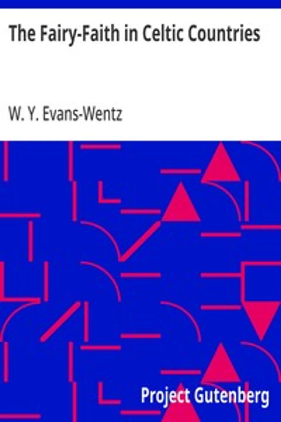 The Fairy-Faith in Celtic Countries, W. Y. (Walter Yeeling) Evans-Wentz