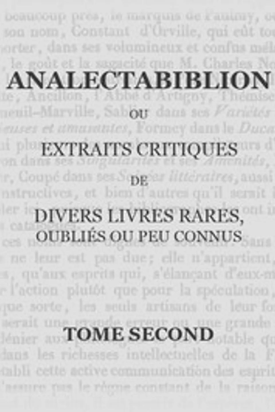 Analectabiblion, Tome 2 (of 2): ou extraits critiques de divers livres rares, oubliés ou peu connus, Auguste François Louis Scipion de Grimoard Beauvoir Du Roure