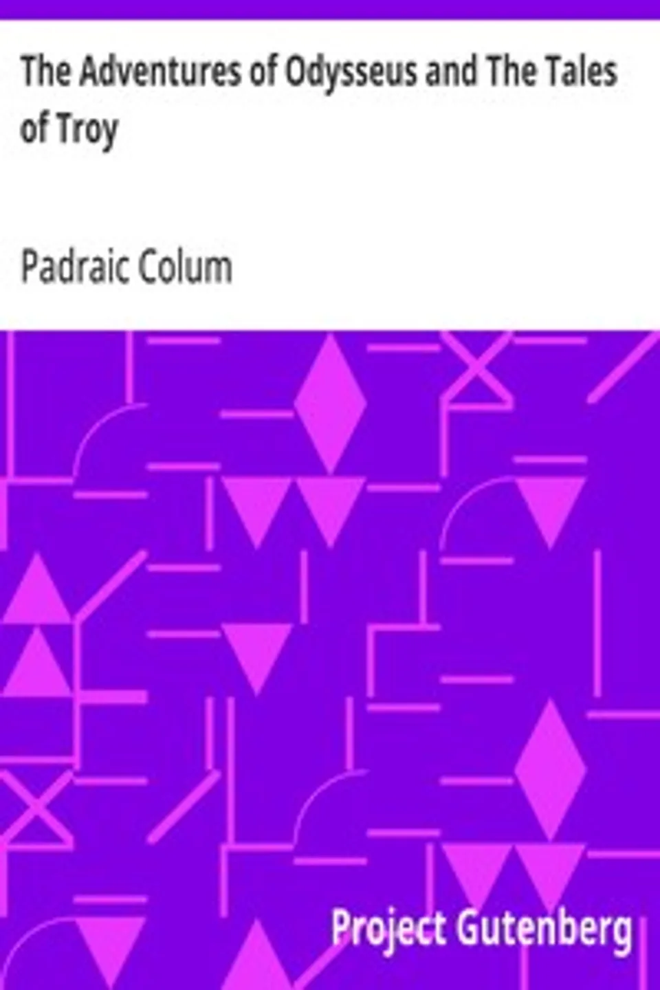 The Adventures of Odysseus and The Tales of Troy, Padraic Colum