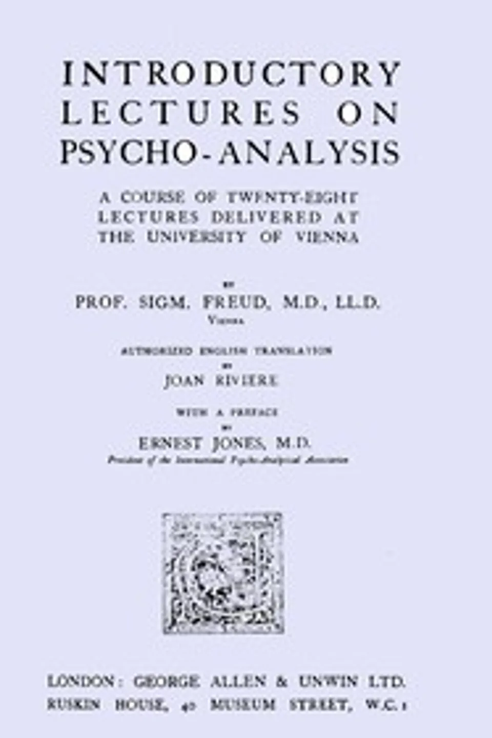 Introductory lectures on psycho-analysis : $b a course of twenty-eight lectures delivered at the University of Vienna, Sigmund Freud