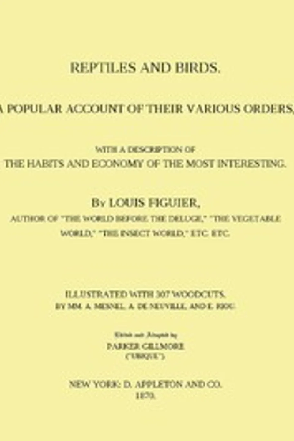 Reptiles and Birds: A Popular Account of Their Various Orders, With a Description of the Habits and Economy of the Most Interesting, Louis Figuier