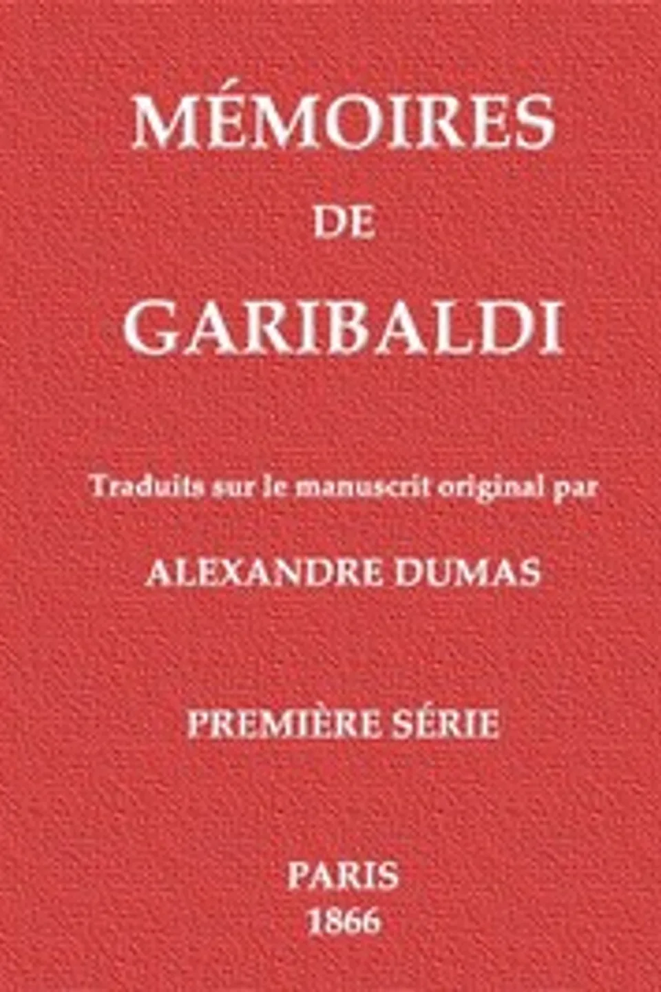 Mémoires de Garibaldi, tome 1/2, Alexandre Dumas