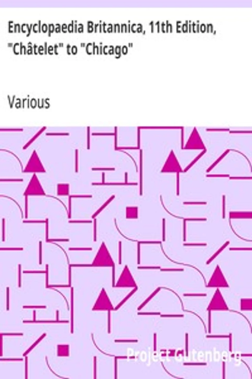 Encyclopaedia Britannica, 11th Edition, "Châtelet" to "Chicago": Volume 6, Slice 1, Various