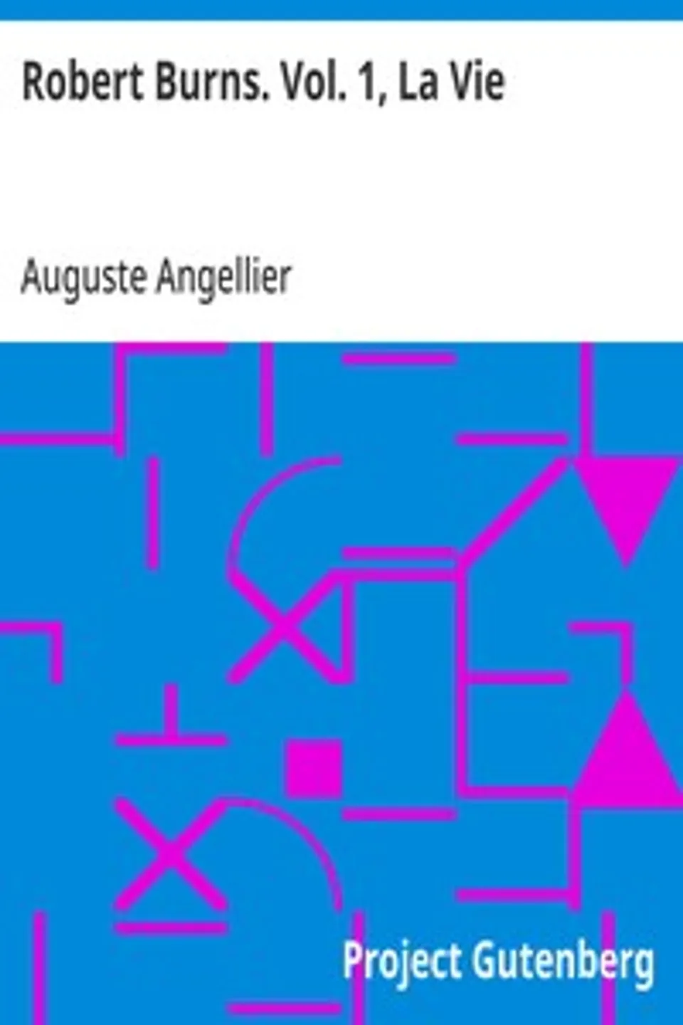 Robert Burns. Vol. 1, La Vie, Auguste Angellier
