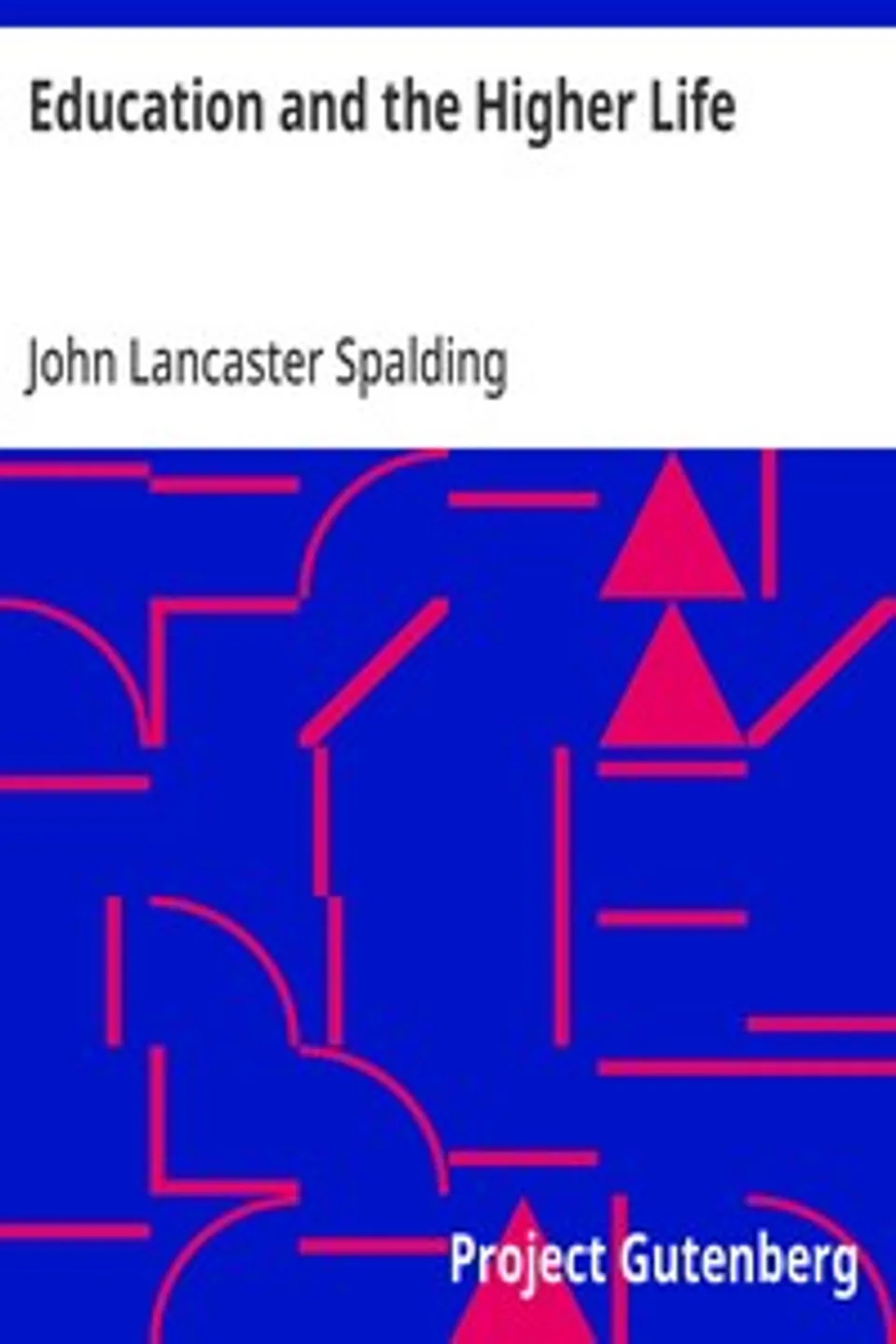Education and the Higher Life, John Lancaster Spalding